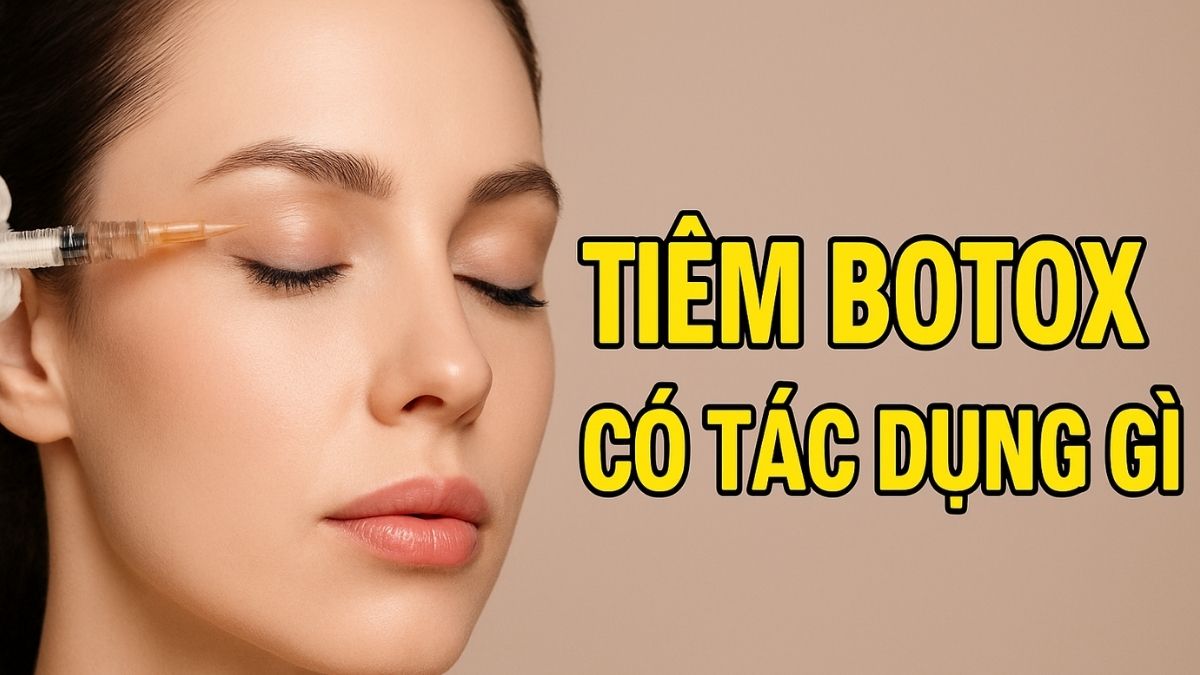 Tiêm botox có tác dụng gì